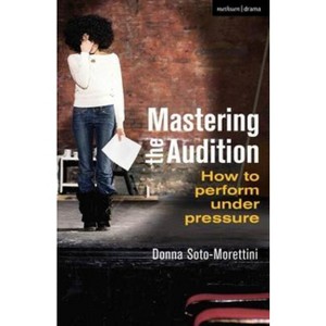 Mastering the Audition - by  Donna Soto-Morettini (Paperback) - 1 of 1
