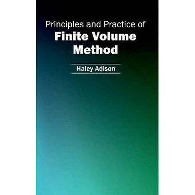 Principles and Practice of Finite Volume Method - by  Haley Adison (Hardcover)