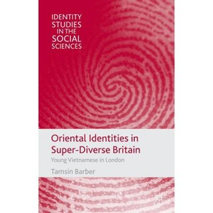 Oriental Identities in Super-Diverse Britain - (Identity Studies in the Social Sciences) by  T Barber (Hardcover) - 1 of 1
