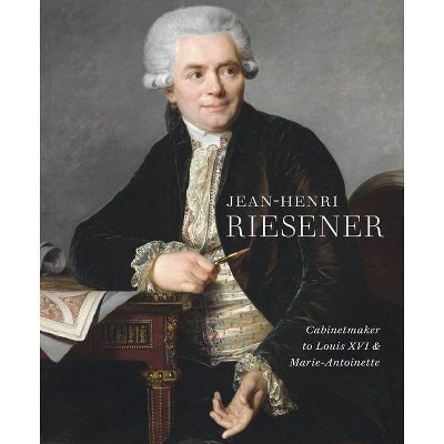 Jean-Henri Riesener - by  Helen Jacobsen & Rufus Bird & Mia Jackson (Hardcover)