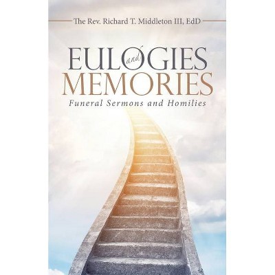 Eulogies and Memories - by  Richard T Middleton Edd (Paperback)