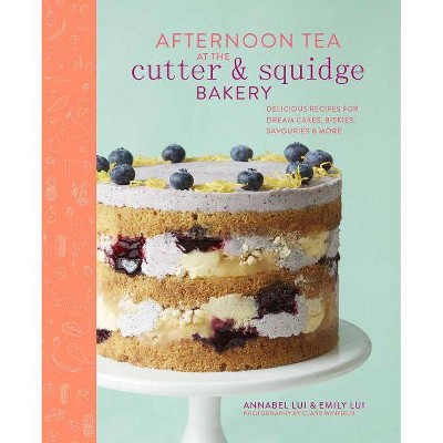 Afternoon Tea at the Cutter & Squidge Bakery - by  Emily Lui & Annabel Lui & Emily Lui (Hardcover)