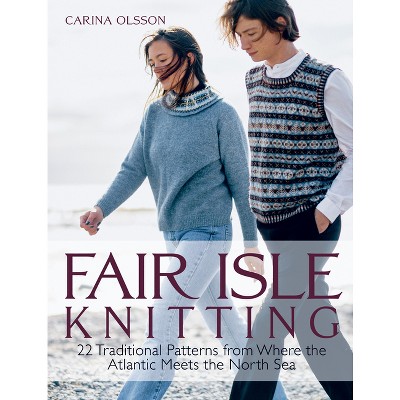 Fair Isle Knitting - by  Carina Olsson (Hardcover)