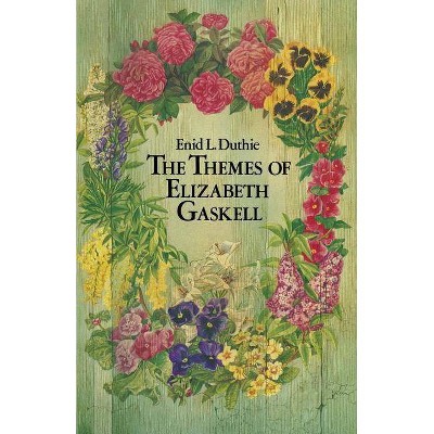 The Themes of Elizabeth Gaskell - by  Enid L Duthie (Paperback)