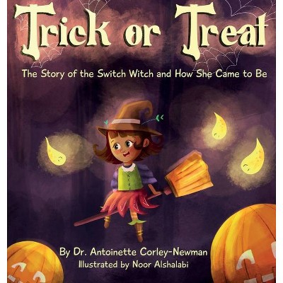 Trick or Treat - by  Antoinette Corley-Newman (Hardcover)