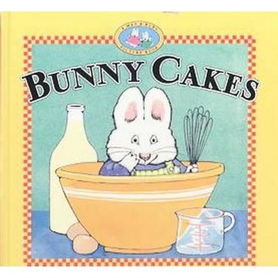 Bunny Cakes - (Max and Ruby (Hardcover)) by  Rosemary Wells (Hardcover)