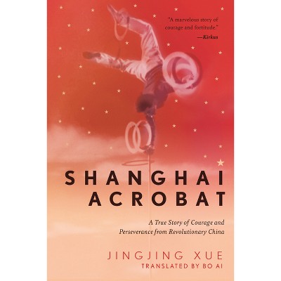 Shanghai Acrobat - by  Jinging Xue (Hardcover)