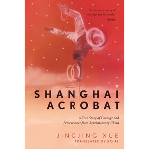 Shanghai Acrobat - by  Jinging Xue (Hardcover) - 1 of 1