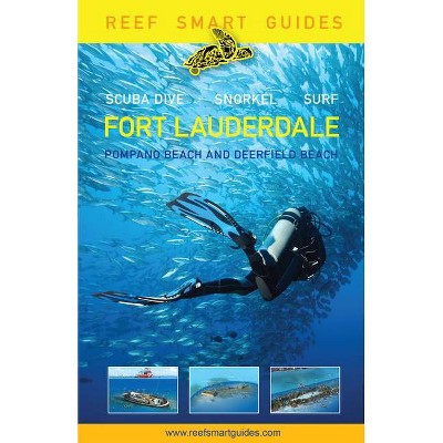 Reef Smart Guides Florida: Fort Lauderdale, Pompano Beach and Deerfield Beach - by  Peter McDougall & Ian Popple & Otto Wagner (Paperback)