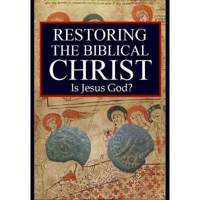 Restoring the Biblical Christ - by  Jason Kerrigan (Hardcover)