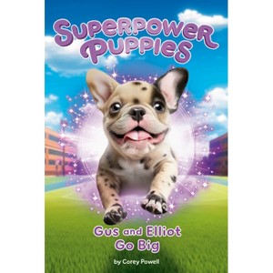 Gus and Elliot Go Big #6 - (Superpower Puppies) by  Corey Powell (Paperback) - 1 of 1
