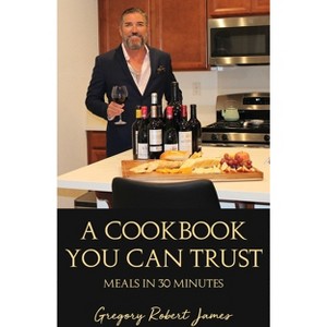 A Cookbook You Can Trust - by  Gregory Robert James (Hardcover) - 1 of 1
