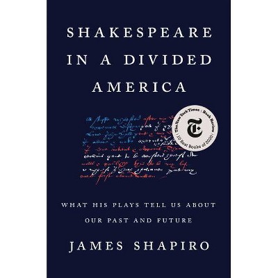  Shakespeare in a Divided America - by  James Shapiro (Hardcover) 