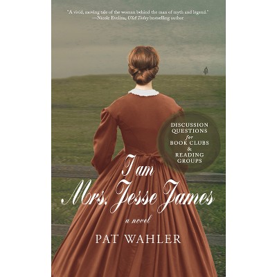 I Am Mrs. Jesse James - by  Pat Wahler (Paperback)