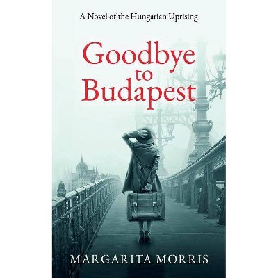 Goodbye To Budapest - by  Margarita Morris (Paperback)