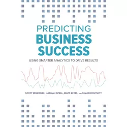 Predicting Business Success - by  Matt Betts & Shane Douthitt & Scott Mondore & Hannah Spell (Paperback)