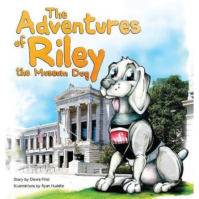 The Adventures of Riley, the Museum Dog - by  Devra First (Hardcover)