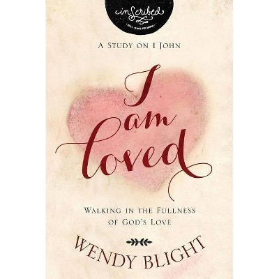 I Am Loved - (Inscribed Collection) by  Wendy Blight & Inscribed (Paperback)