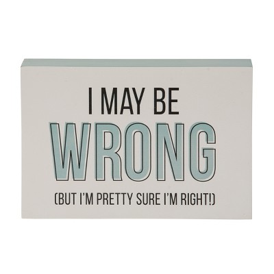 Totalee Gift Metal 7" Multicolor I May Be Wrong Block Decor White