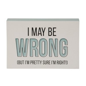 Totalee Gift Metal 7" Multicolor I May Be Wrong Block Decor White - 1 of 1