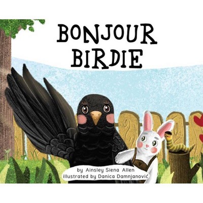 Bonjour Birdie - by  Ainsley Allen (Hardcover)