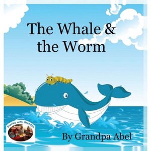 The Whale & the Worm - by  Andrew Robert Abel (Hardcover) - 1 of 1