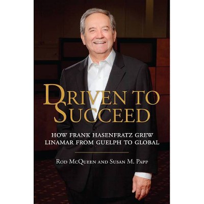 Driven to Succeed - by  Rod McQueen & Susan M Papp (Hardcover)