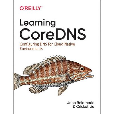 Learning Coredns - by  John Belamaric & Cricket Liu (Paperback)