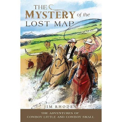  The Mystery of the Lost Map - (Adventures of Cowboy Little and Cowboy Small) by  Jim Rhoden (Paperback) 