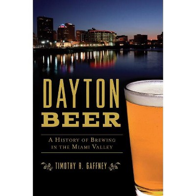 Dayton Beer - (American Palate) by  Timothy R Gaffney (Paperback)