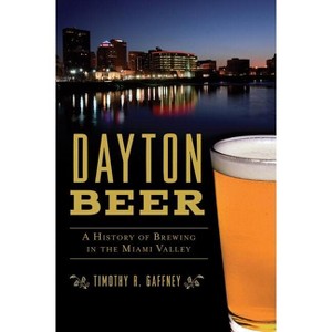 Dayton Beer - (American Palate) by  Timothy R Gaffney (Paperback) - 1 of 1