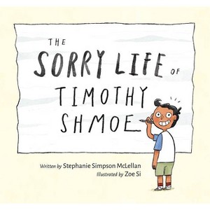 The Sorry Life of Timothy Shmoe - by  Stephanie Simpson McLellan (Hardcover) - 1 of 1