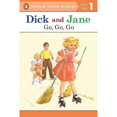 Dick and Jane Go, Go, Go (Penguin Young Reader Level 1) - by  Penguin Young Readers (Paperback)