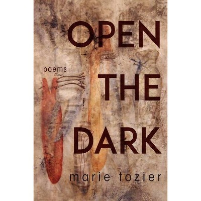 Open the Dark - by  Marie Tozier (Paperback)