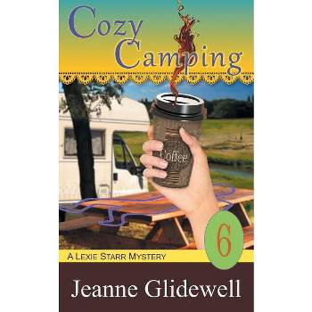 Cozy Camping (A Lexie Starr Mystery, Book 6) - by  Jeanne Glidewell (Paperback)