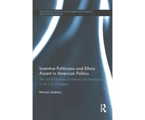 Inventive Politicians and Ethnic Ascent in American Politics : The Uphill Elections of Italians and