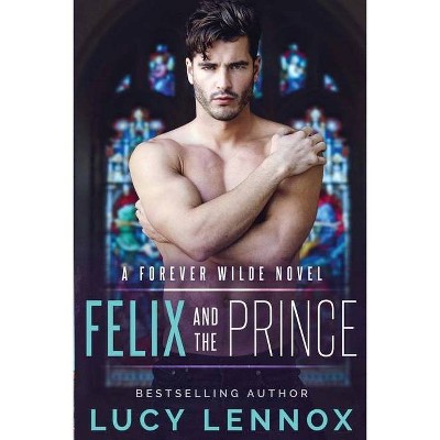 Felix and the Prince - (Forever Wilde) by  Lucy Lennox (Paperback)