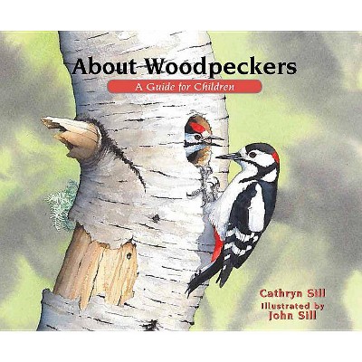 About Woodpeckers - (About..., 23) by  Cathryn Sill (Hardcover)