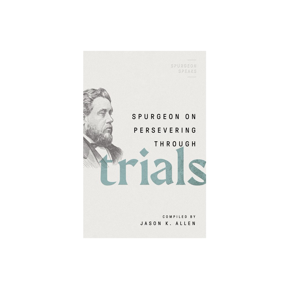 Spurgeon on Persevering Through Trials - (Spurgeon Speaks) by Jason K Allen (Paperback)