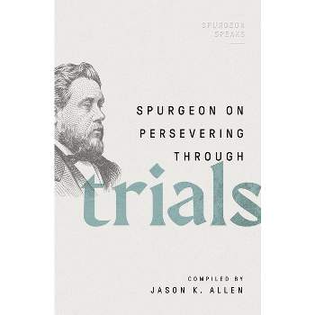 Spurgeon on Persevering Through Trials - (Spurgeon Speaks) by  Jason K Allen (Paperback)