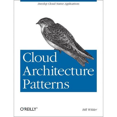 Cloud Architecture Patterns - by  Bill Wilder (Paperback)