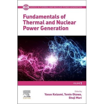 Fundamentals of Thermal and Nuclear Power Generation - (Jsme Thermal and Nuclear Power Generation) by  Yasuo Koizumi & Tomio Okawa & Shoji Mori