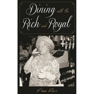 Dining with the Rich and Royal - (Dining with Destiny) by  Fiona Ross (Hardcover) - 1 of 1