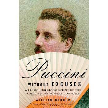 Puccini Without Excuses - by  William Berger (Paperback)