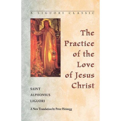 The Practice of the Love of Jesus Christ - (Liguori Classic) by  Alphonsus Liguori (Paperback)