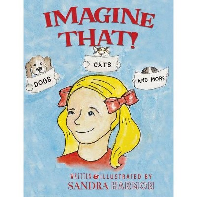 Imagine That! - by  Sandra Harmon (Hardcover)