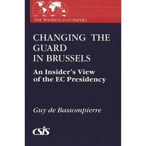 Changing the Guard in Brussels - (Washington Papers) by  Guy de Bassompierre & Guy de Bassompierre (Paperback) - 1 of 1