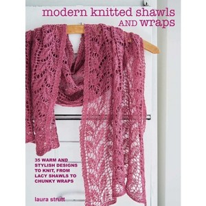 Modern Knitted Shawls and Wraps - by  Laura Strutt (Paperback) - 1 of 1