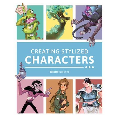 Creating Stylized Characters - by  3dtotal Publishing (Paperback)