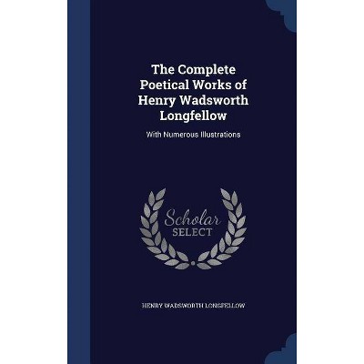 The Complete Poetical Works of Henry Wadsworth Longfellow - (Hardcover)